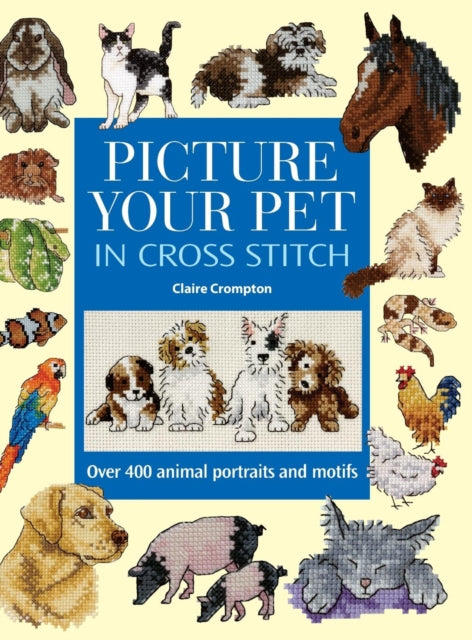 Book cover of: Picture Your Pet in Cross Stitch. By: Claire Crompton