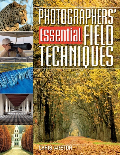 Book cover of: Photographers' Essential Field Techniques. By: Chris Weston