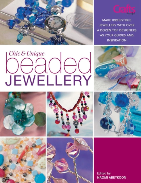 Book cover of: Chic and Unique Beaded Jewellery. By: Naomi Abeykoon