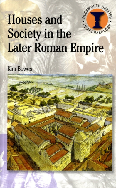 Book cover of: Houses and Society in the Later Roman Empire. By: Kim Bowes