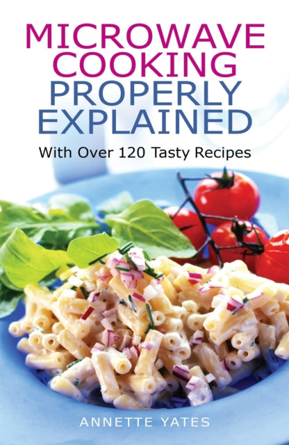 Book cover of: Microwave Cooking Properly Explained. By: Annette Yates