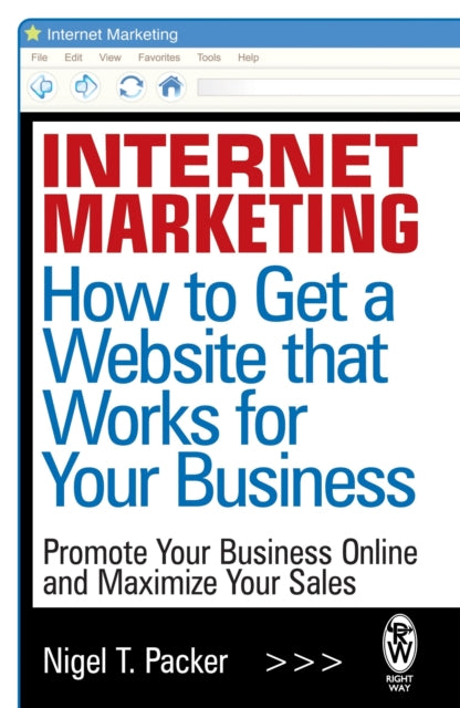 Book cover of: Internet Marketing: How to Get a Website that Works for Your Business. By: Nigel Packer