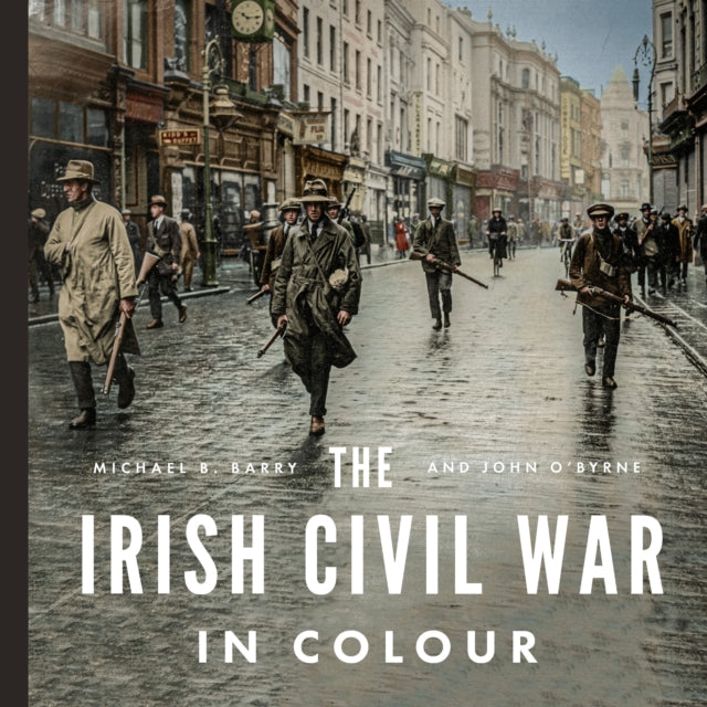 Book cover of: Irish Civil War in Colour. By: Michael B. Barry