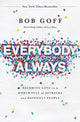 Book cover of: Everybody, Always. By: Bob Goff