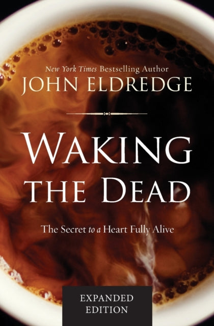 Book cover of: Waking the Dead. By: John Eldredge
