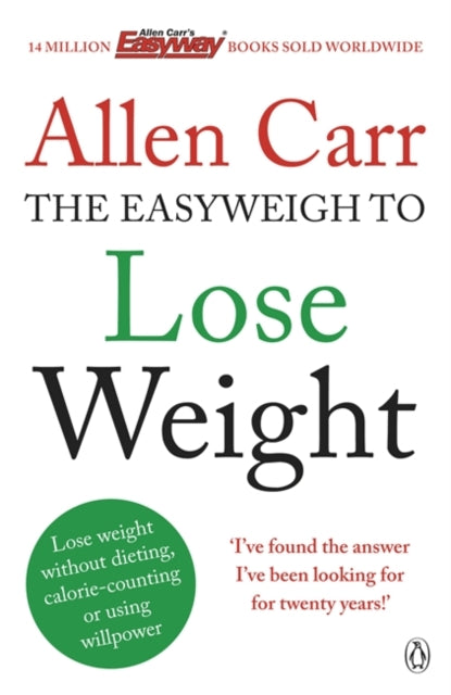 Allen Carr's Easyweigh to Lose Weight, The revolutionary method to losing weight fast from international bestselling author of The Easy Way to Stop Smoking 9780718194727 Allen Carr