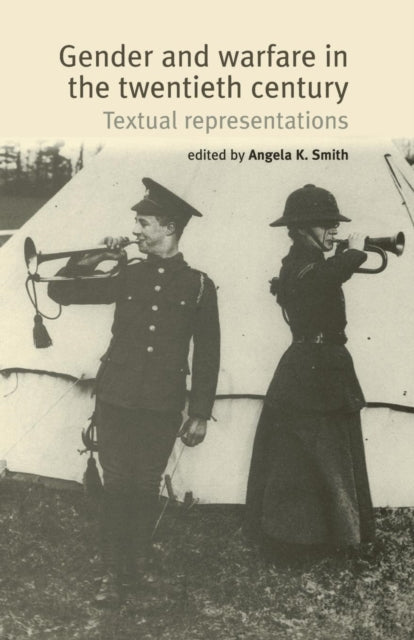 Book cover of: Gender and Warfare in the Twentieth Century. By: Angela K. Smith