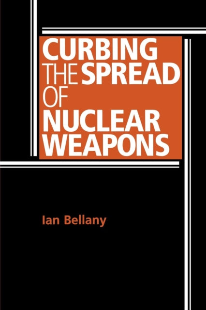 Book cover of: Curbing the Spread of Nuclear Weapons. By: Ian Bellany