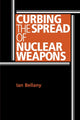 Book cover of: Curbing the Spread of Nuclear Weapons. By: Ian Bellany