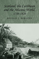 Book cover of: Scotland, the Caribbean and the Atlantic World, 1750–1820