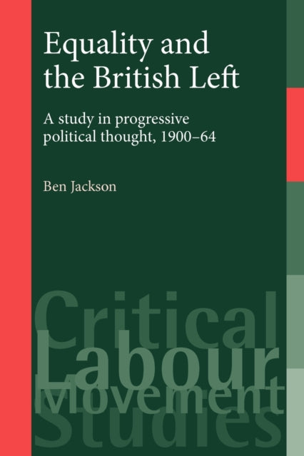 Book cover of: Equality and the British Left. By: Ben Jackson