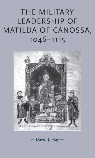Book cover of: Military Leadership of Matilda of Canossa, 1046–1115. By: David J. Hay