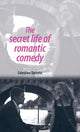 Book cover of: Secret Life of Romantic Comedy. By: Celestino Deleyto