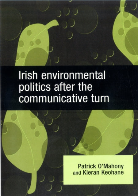 Book cover of: Irish Environmental Politics After the Communicative Turn