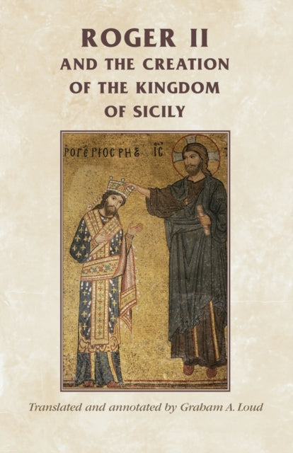 Book cover of: Roger II and the Creation of the Kingdom of Sicily