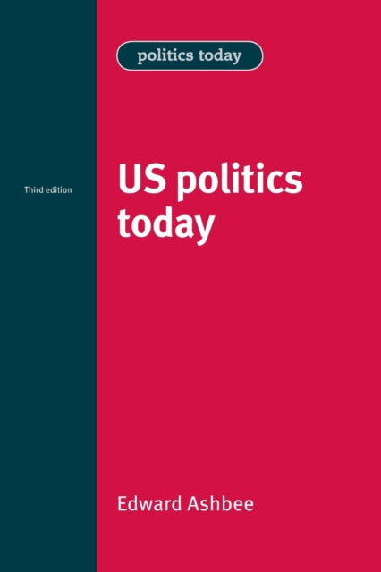 Book cover of: Us Politics Today. By: Edward Ashbee