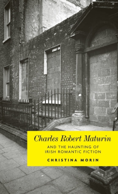 Book cover of: Charles Robert Maturin and the Haunting of Irish Romantic Fiction. By: Christina Morin