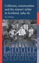 Book cover of: Collieries, Communities and the Miners' Strike in Scotland, 1984–85. By: Jim Phillips