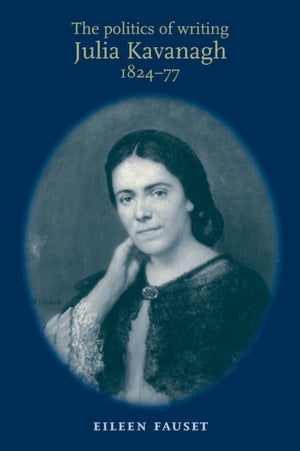 The Politics of Writing: Julia Kavanagh, 1824–77