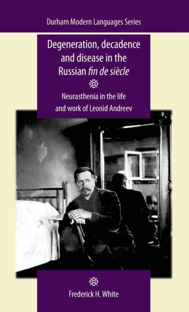 Book cover of: Degeneration, Decadence and Disease in the Russian Fin De SieCle