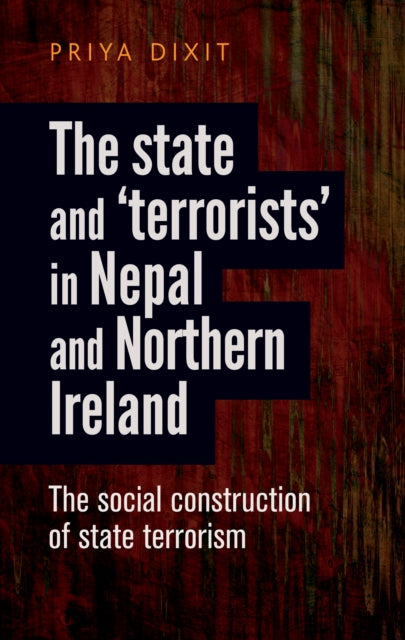 Book cover of: State and ‘Terrorists’ in Nepal and Northern Ireland. By: Priya Dixit