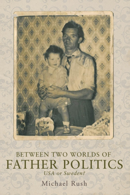 Book cover of: Between Two Worlds of Father Politics. By: Rush Michael