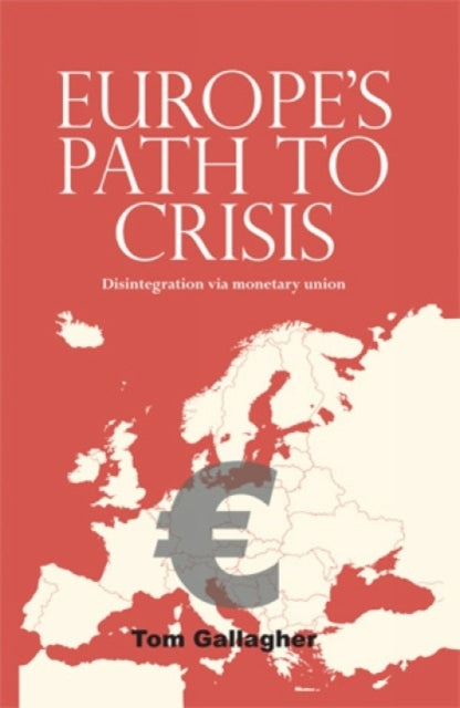 Book cover of: Europe's Path to Crisis. By: Tom Gallagher