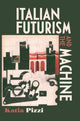 Book cover of: Italian Futurism and the Machine. By: Katia Pizzi
