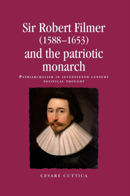 Book cover of: Sir Robert Filmer (1588–1653) and the Patriotic Monarch. By: Cesare Cuttica