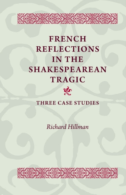 Book cover of: French Reflections in the Shakespearean Tragic. By: Hillman