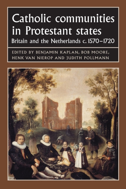 Book cover of: Catholic Communities in Protestant States. By: Benjamin J. Kaplan