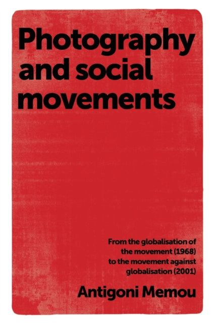 Book cover of: Photography and Social Movements. By: Antigoni Memou