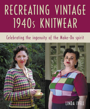 Recreating Vintage 1940s Knitwear, Celebrating the Ingenuity of the Make-Do Spirit