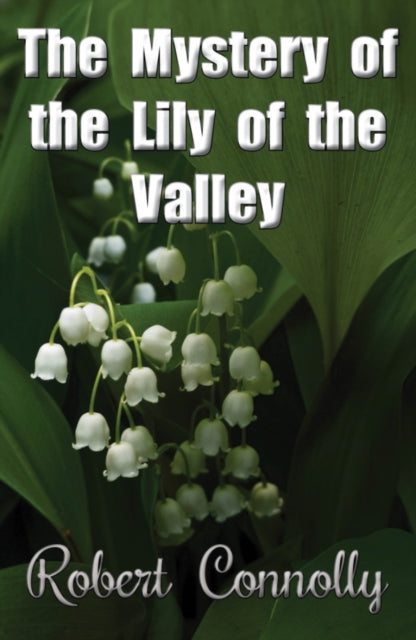 Book cover of: Mystery of the Lily of the Valley. By: Robert Connolly