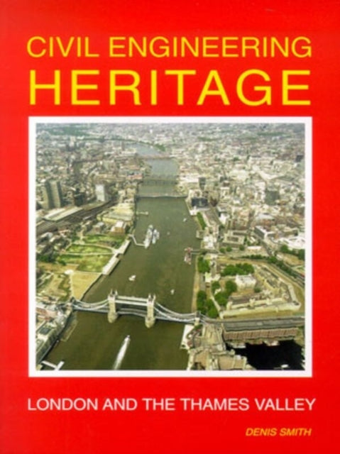 Book cover of: Civil Engineering Heritage. By: Denis Smith
