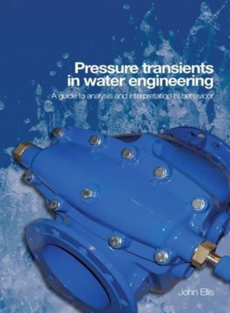 Book cover of: Pressure Transients in Water Engineering. By: John Ellis
