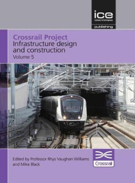 Book cover of: Crossrail Project: Infrastructure Design and Construction Volume 5. By: Rhys Vaughan Williams