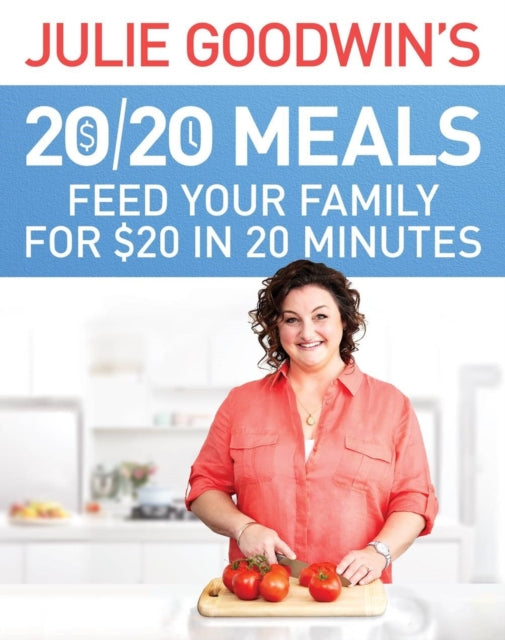 Book cover of: Julie Goodwin's 20/20 Meals: Feed your family for $20 in 20 minutes. By: Julie Goodwin
