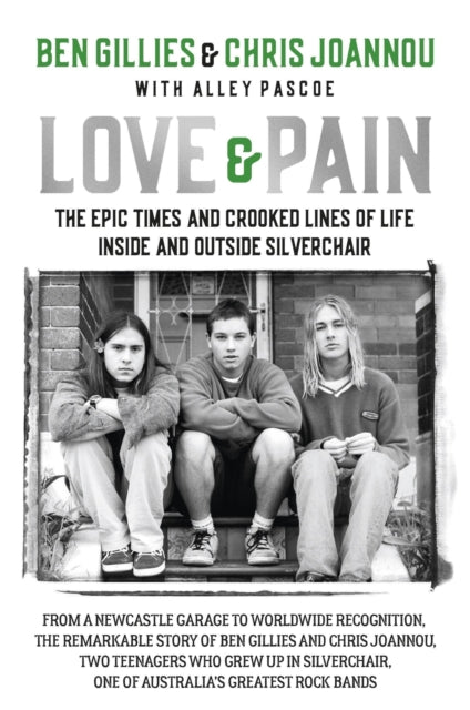 Love & Pain, The epic times and crooked lines of life inside and outside Silverchair 9780733649783 Ben Gillies
