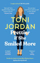 Book cover of: Prettier if She Smiled More. By: Toni Jordan