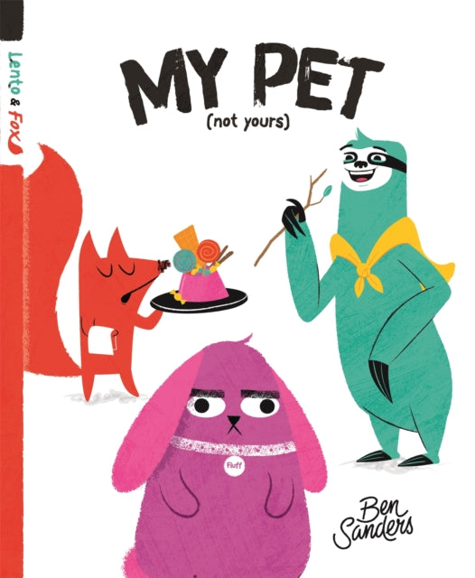 Book cover of: My Pet (Not Yours). By: Ben Sanders