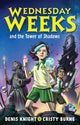 Book cover of: Wednesday Weeks and the Tower of Shadows. By: Cristy Burne