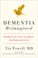 Dementia Reimagined, Building a Life of Joy and Dignity from Beginning to End 9780735210905 Tia Powell