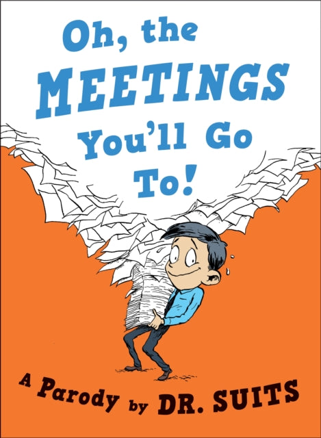 Book cover of: Oh, The Meetings You'll Go To. By: Dr. Suits