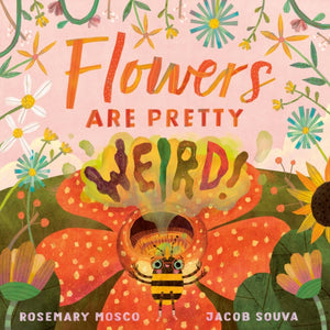Flowers Are Pretty Weird!