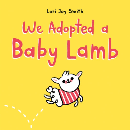 Book cover of: We Adopted a Baby Lamb. By: Lori Joy Smith
