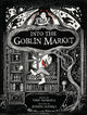 Book cover of: Into the Goblin Market. By: Vikki VanSickle