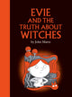 Book cover of: Evie and the Truth About Witches. By: John Martz