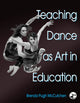Book cover of: Teaching Dance As Art in Education. By: Brenda Pugh Mccutchen
