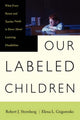 Book cover of: Our Labeled Children. By: Robert J. Sternberg